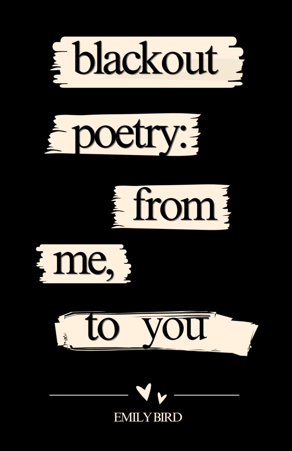 Blackout Poetry: From Me, To You