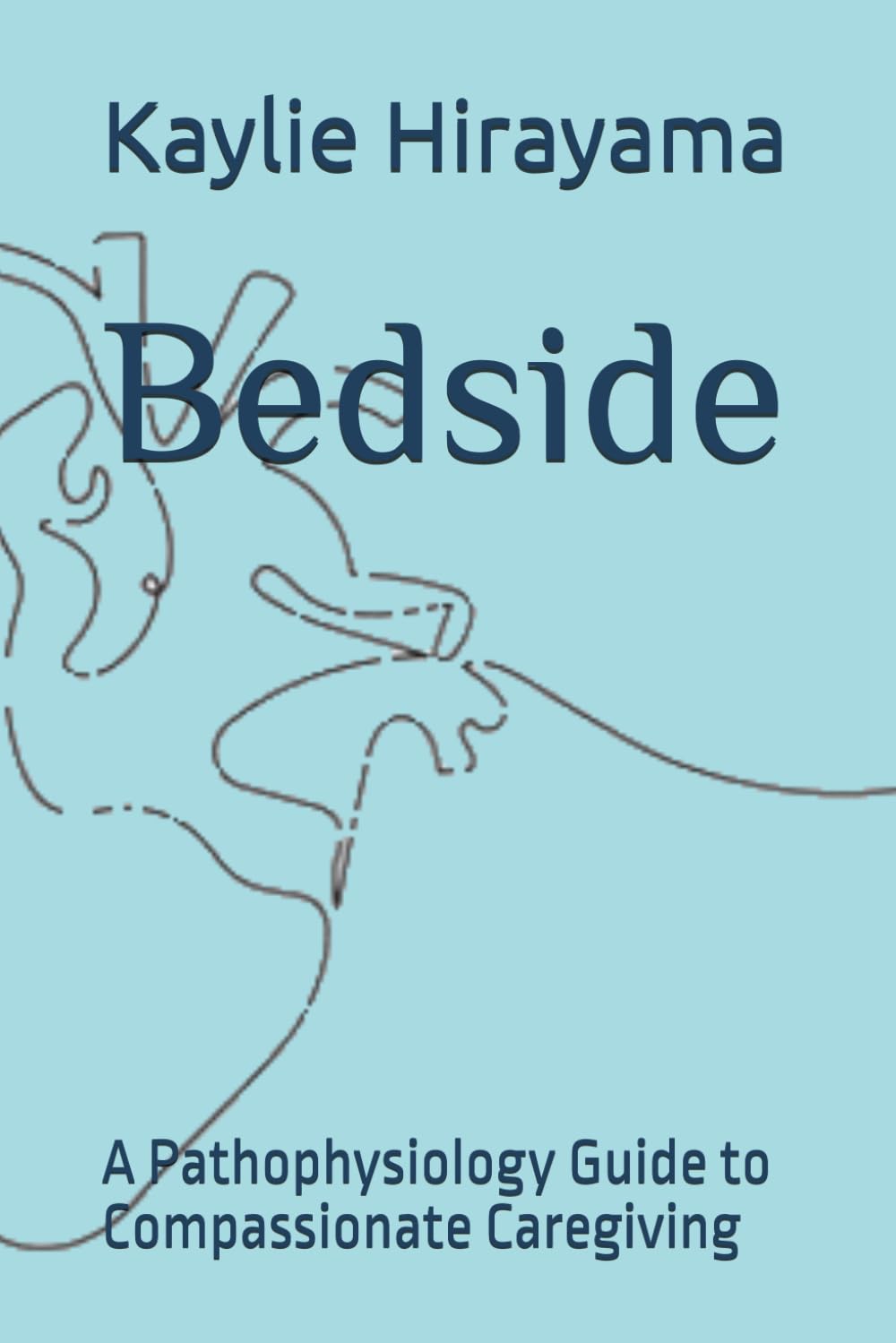 Bedside: A Pathophysiology Guide to Compassionate Caregiving
