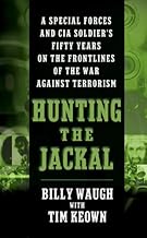Hunting the Jackal: A Special Forces and CIA Ground Soldier's Fifty-Year Career Hunting America's Enemies