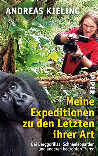 Meine Expeditionen zu den Letzten ihrer Art: Bei Berggorillas, Schneeleoparden und anderen bedrohten Tieren