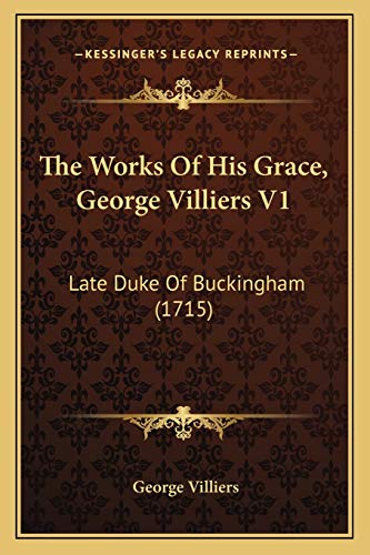 The Works Of His Grace, George Villiers V1: Late Duke Of Buckingham (1715)
