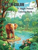 Life in Color - A Jungle Animal Coloring Book: Simple Coloring Pages for Kids with Jungle Animals B0CJ3X9C46 Book Cover