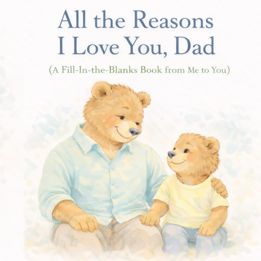 All the Reasons I Love You, Dad: A Fill-In-the-Blanks Book From Son to Dad
