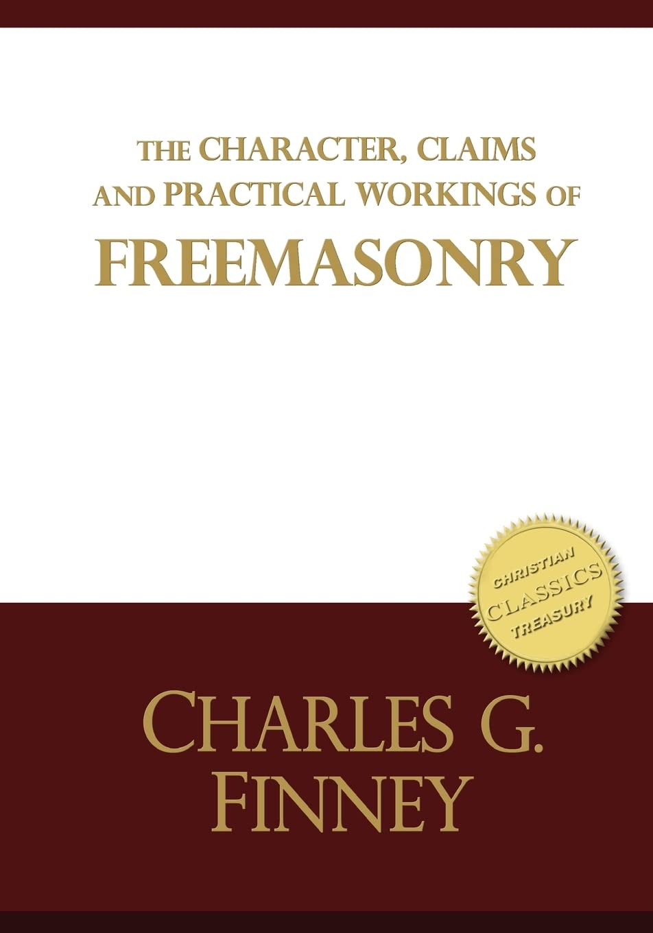 The Character, Claims and Practical Workings of Freemasonry: The classic guide on Freemasons and Christianity