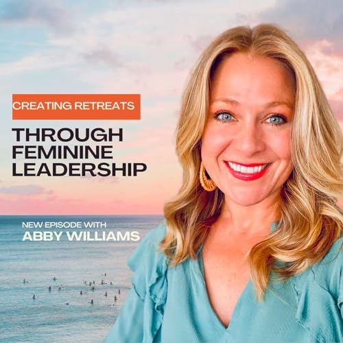 Creating Transformational Retreats Through Feminine Leadership