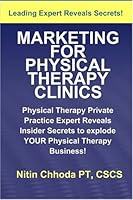 Marketing For Physical Therapy Clinics: Physical Therapy Private Practice Guru Reveals Insider Secrets For Physical Therapy Business Success 0981890024 Book Cover