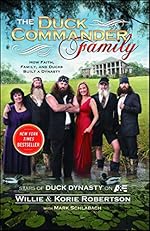 The Duck Commander Family: How Faith, Family, and Ducks Built a Dynasty