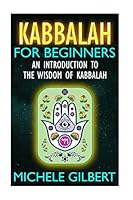 Kabbalah For Beginners: An Introduction To The Wisdom Of Kabbalah 1516970497 Book Cover