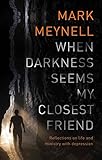 When Darkness Seems My Closest Friend: Reflections On Life And Ministry With Depression