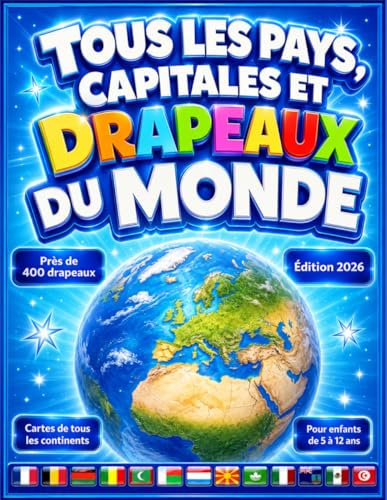 Tous les pays, capitales et drapeaux du monde: (Guide des Drapeaux)