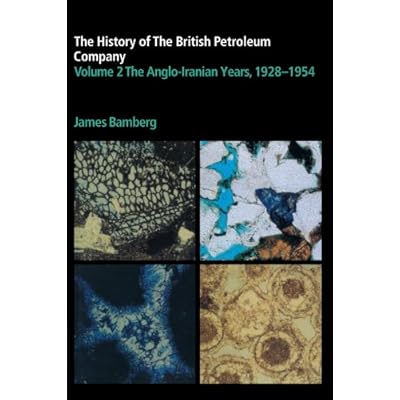 The History of the British Petroleum Company (History of British Petroleum) (Volume 2): The Anglo-Iranian Years, 1928-1954