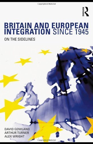 Image of Britain and European Integration since 1945: On the Sidelines by David Gowland Arthur Turner Alex Wright(2009-11-27)