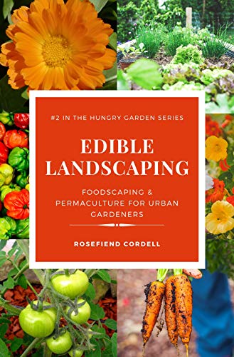 Edible Landscaping: Foodscaping and Permaculture for Urban Gardeners (The Hungry Garden Book 2)