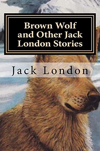 Brown Wolf and Other Jack London Stories 1522800980 Book Cover