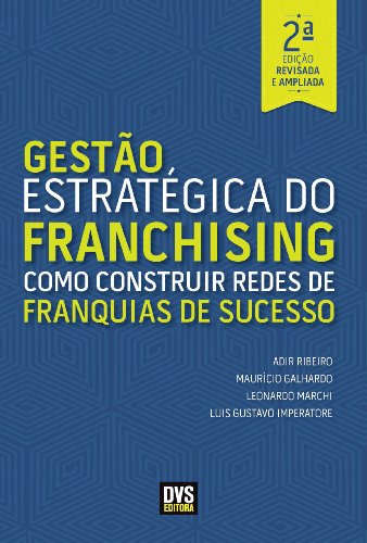 Gestão Estratégica do Franchising: Como Construir Redes de Franqu...