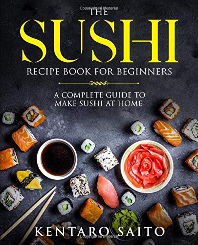 Télécharger The Sushi Recipe Book for Beginners: A complete guide to make Sushi at home livre En ligne