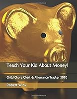 Teach Your Kid About Money!: Child Chore Chart & Allowance Tracker 2020 1659773180 Book Cover