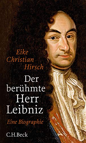 Der berühmte Herr Leibniz: Eine Biographie Der berühmte Herr Leibniz: Eine Biographie