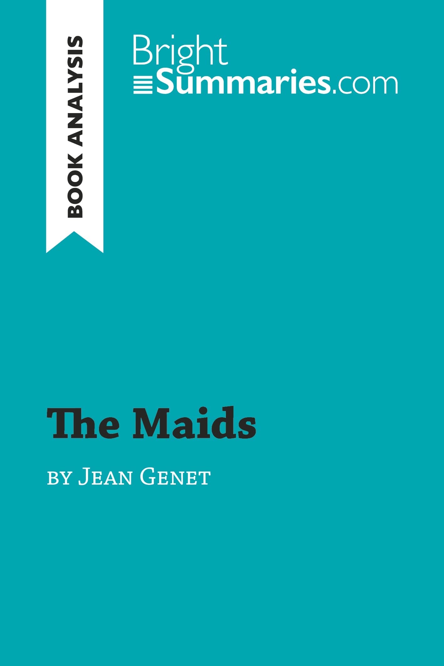 The Maids by Jean Genet (Book Analysis): Detailed Summary, Analysis and Reading Guide (BrightSummaries.com)