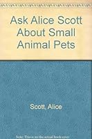 Ask Alice Scott about small animal pets 0668039531 Book Cover