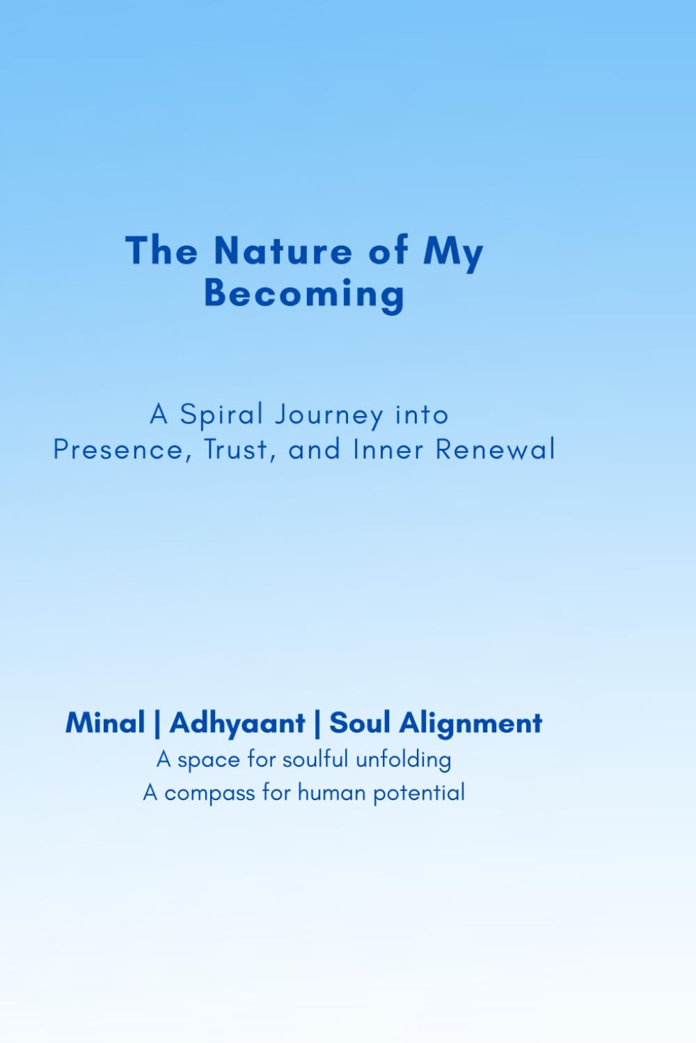 The Nature Of My Becoming: A Spiral Journey into Presence, Trust, and Inner Renewal