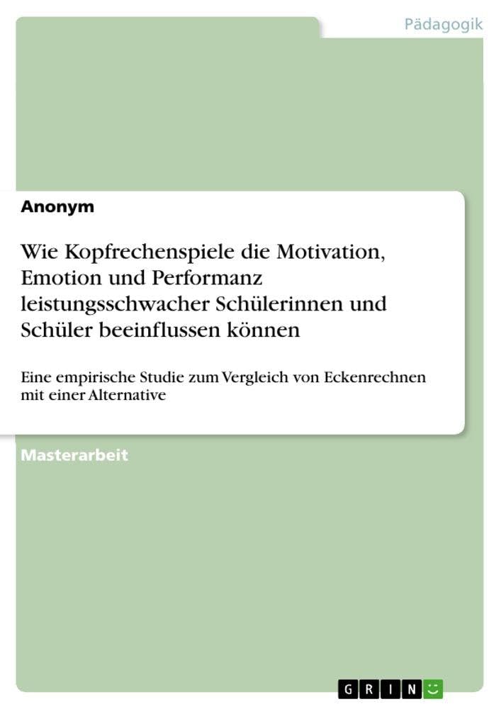 Wie Kopfrechenspiele die Motivation, Emotion und Performanz leistungsschwacher Schülerinnen und Schüler beeinflussen können: Eine empirische Studie zum Vergleich von Eckenrechnen mit einer Alternative