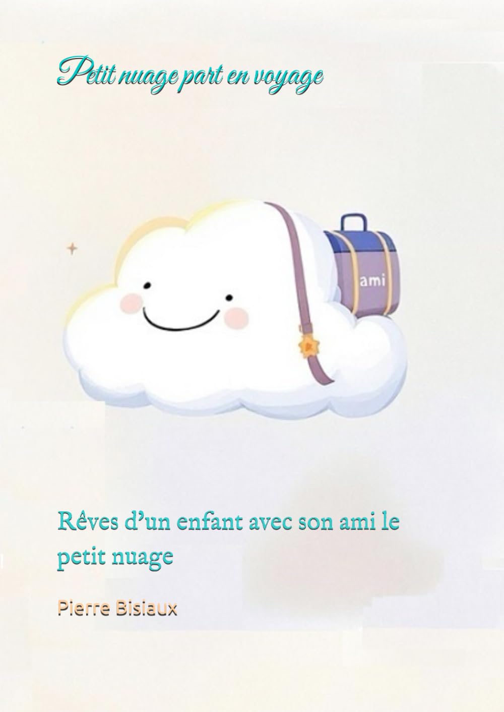 Petit nuage part en voyage: Rêves d'un enfant avec son ami le petit nuage