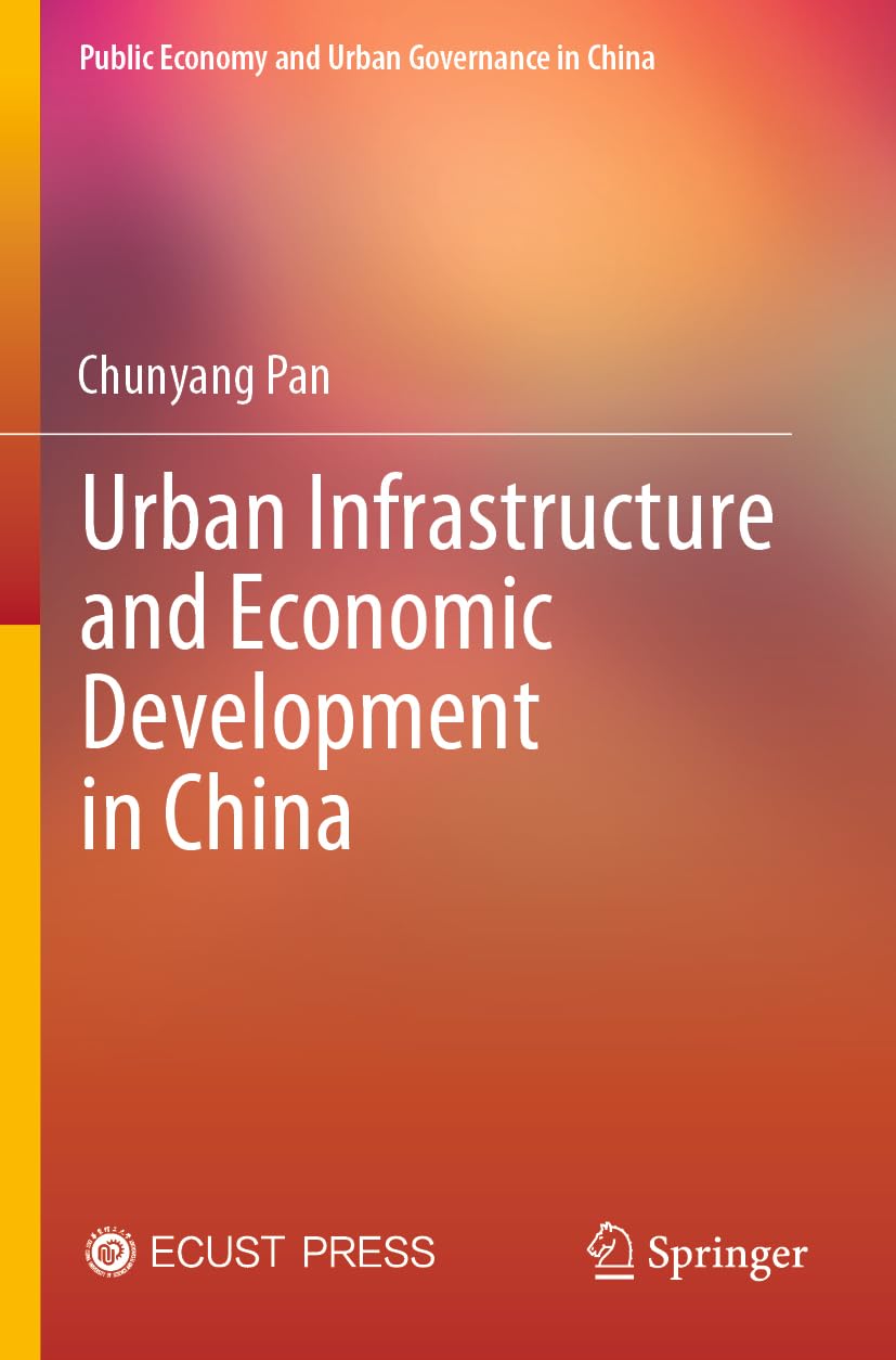 Urban Infrastructure and Economic Development in China (Public Economy and Urban Governance in China)