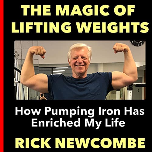 The Magic of Lifting Weights by Rick Newcombe episode artwork