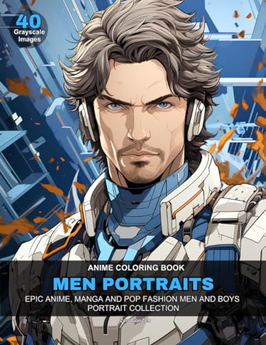 Anime Coloring Book Men Portraits: Epic Anime, Manga, And Pop Fashion Men And Boys Portrait Collection