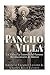 Pancho Villa: La Vida y La Leyenda de Famoso Revolucionario de MÃ©xico (Spanish Edition)