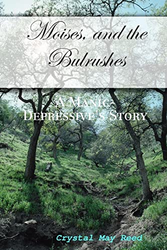 Moises, and the Bulrushes: A Manic-Depressive's Story