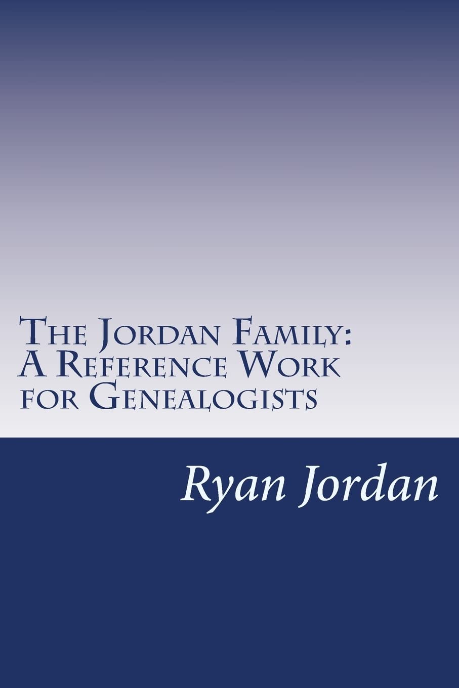 The Jordan Family: A Reference Work for Genealogists (American Surname Series)
