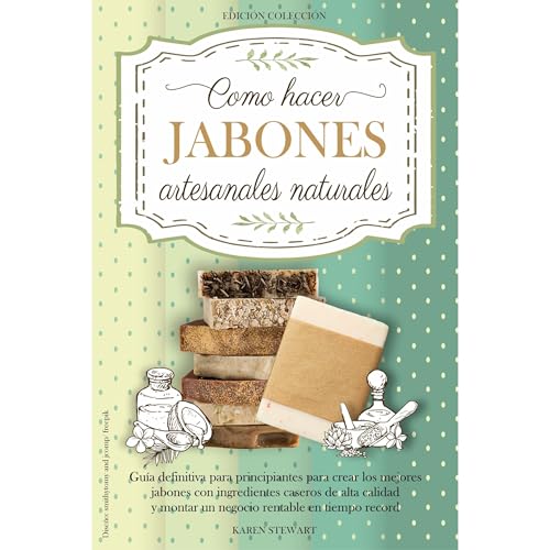 Como hacer jabones artesanales naturales: Guia definitiva para principiantes para crear los mejores jabones con ingredientes caseros, de alta calidad y montar un negocio rentable en tiempo record image 2