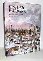 Historic Fairbanks: An Illustrated History 1893619249 Book Cover