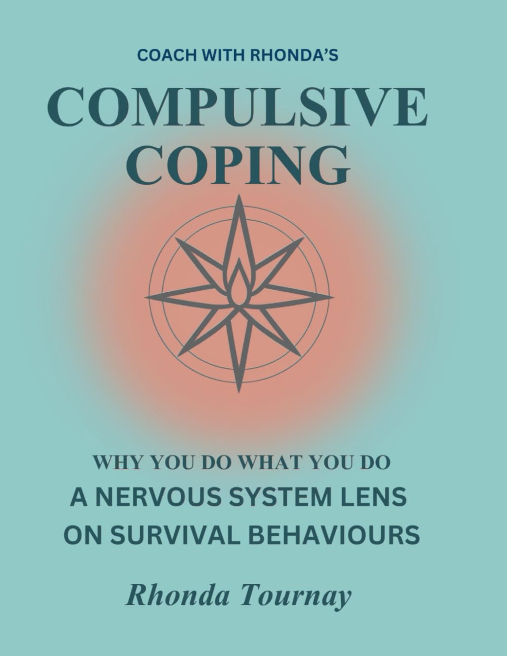 Coach with Rhonda's Compulsive Coping: Why You Do What You Do. A Nervous System Lens on Survival Behaviours (Coach With Rhonda's Safe Inside)