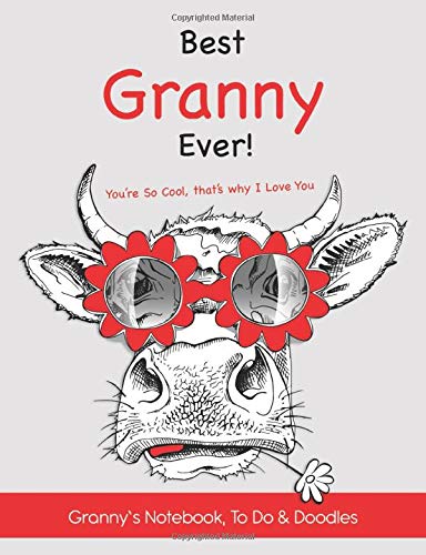 Best Granny Ever! You’re So Cool, that’s why I Love You - Granny’s Notebook, To Do & Doodles: A Beautiful Notebook Gift For Someone Special - Lined Notebook Featuring To Do And Doodle Section