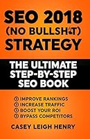 SEO 2018 (No-Bullsh*t) Strategy: The ULTIMATE Step-by-Step SEO Book: (Easy to Understand) Search Engine Optimization Guide to Execute SEO Successfully (No-BS SEO Strategy Guides) 164204363X Book Cover