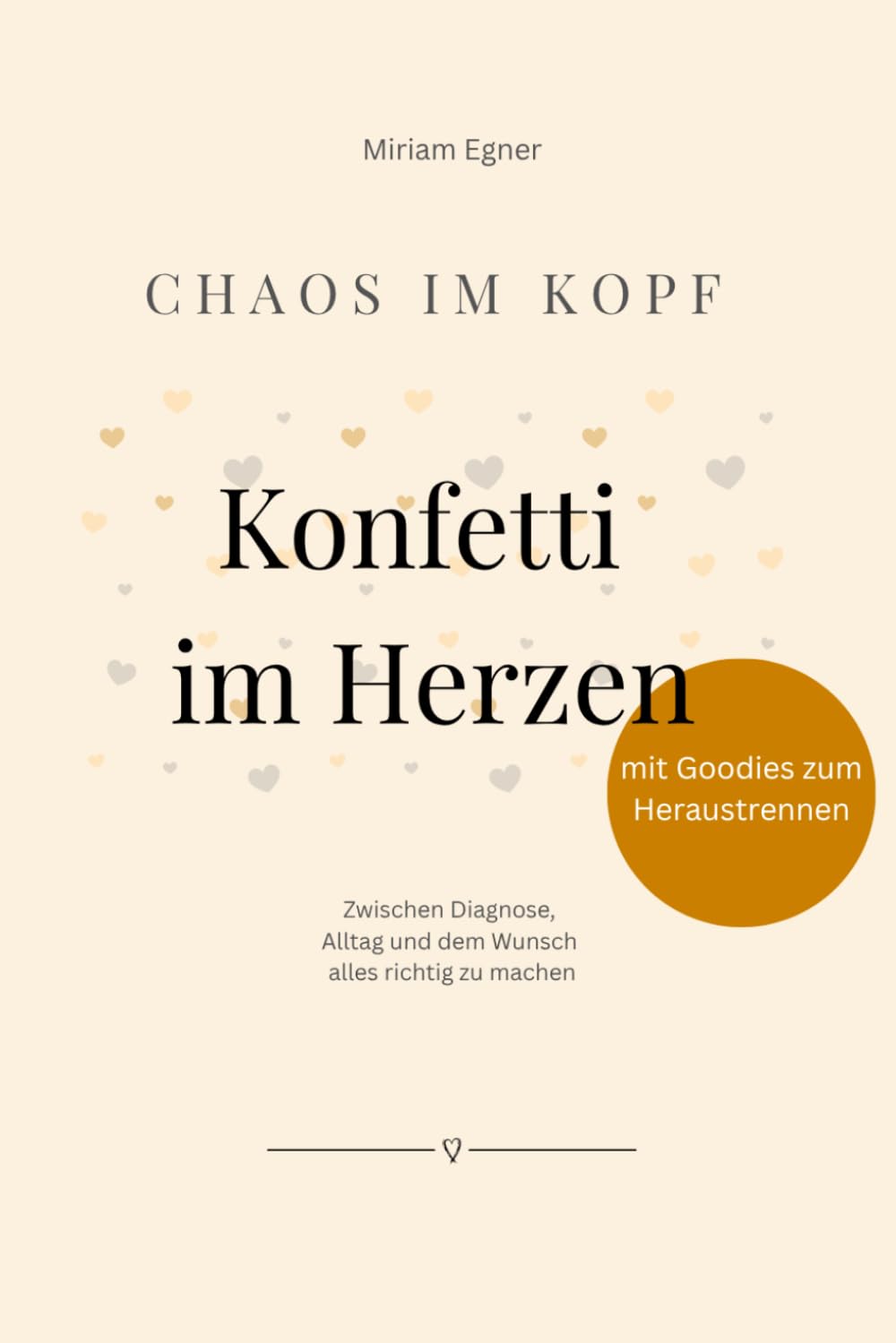 Chaos im Kopf - Konfetti im Herzen: Zwischen Diagnose, Alltag und dem Wunsch alles richtig zu machen
