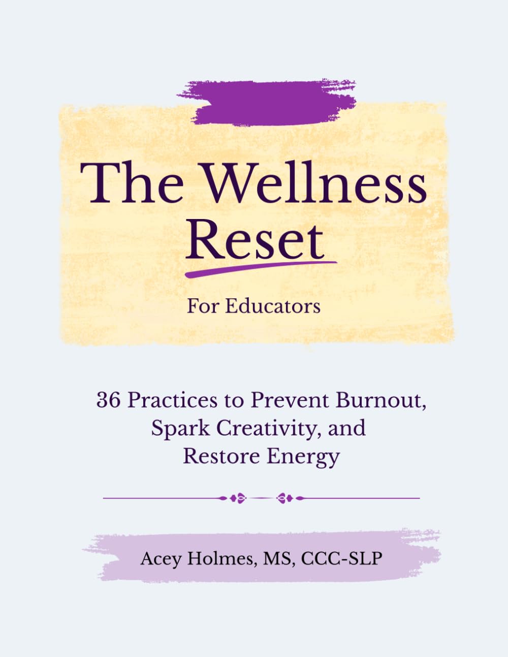 The Wellness Reset: 36 Practices to Prevent Burnout, Spark Creativity, and Restore Energy