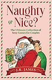 Naughty or Nice? The Ultimate Collection of Sexy Games for Couples: Would You Rather...?, Truth or Dare?, and Never Have I Ever...