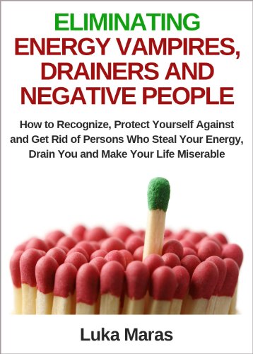 protect yourself respect yourself - Eliminating Energy Vampires, Drainers and Negative People: How to Recognize, Protect Yourself Against and Get Rid of Persons Who Steal Your Energy, Drain You and Make Your Life Miserable