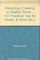 Recycling (Creating a Healthy World - 101 Practical Tips for Home & Work Ser.) 0962249238 Book Cover