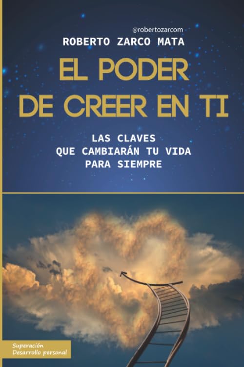 El poder de creer en ti: Las claves que cambiarán tu vida para siempre (Superación / Desarrollo personal): (Autoayuda / Superación / Desarrollo personal)