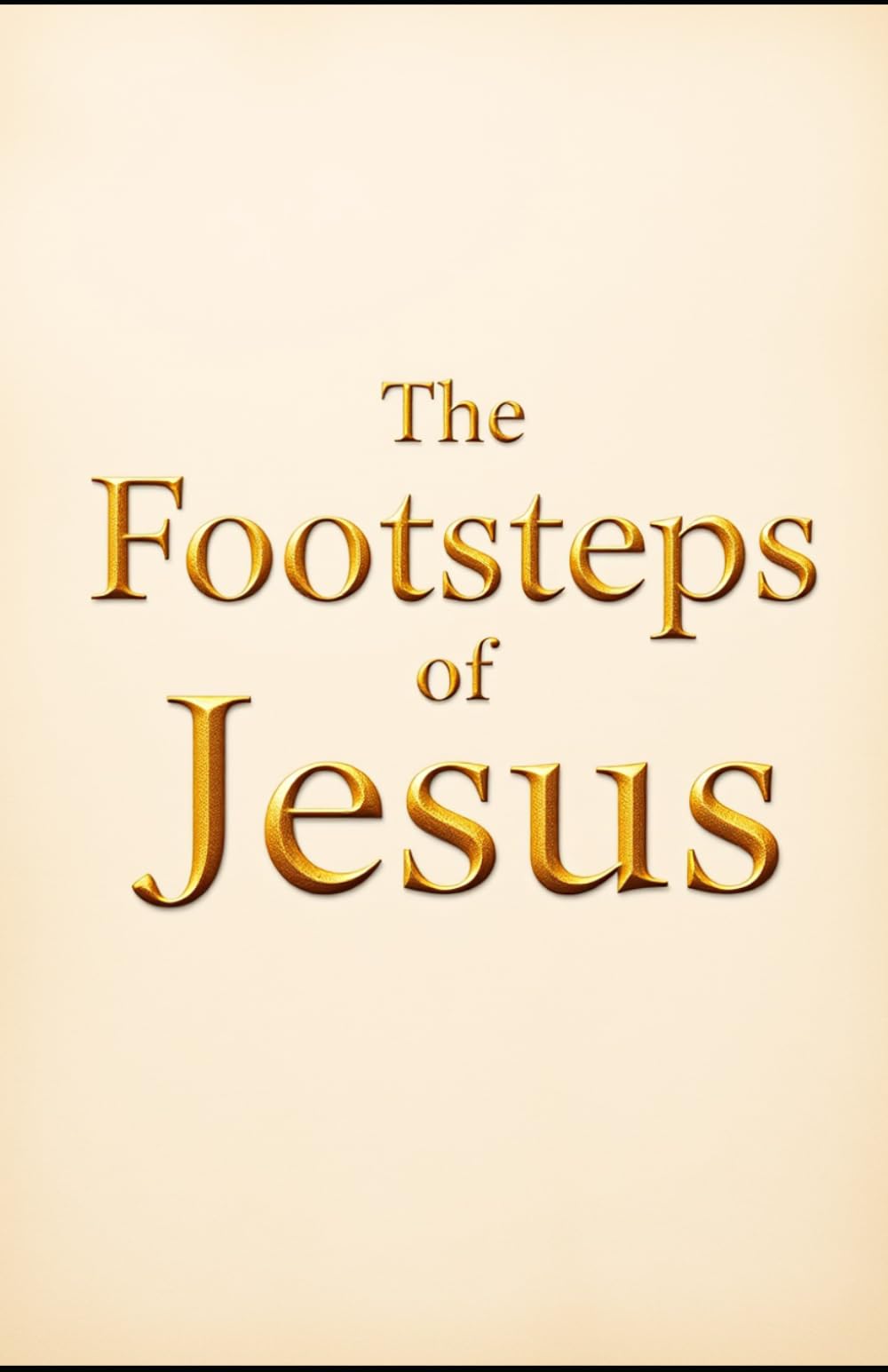 The Footsteps of Jesus: The Buried History of Jesus Christ, Rome, and the Birth of the Church (Hidden Religious Truths)