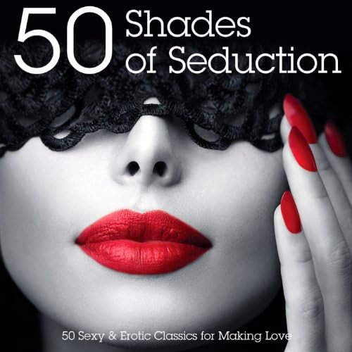 50 Shades of Seduction 50 Sexy & Erotic Classics for Making Love (Deluxe Edition