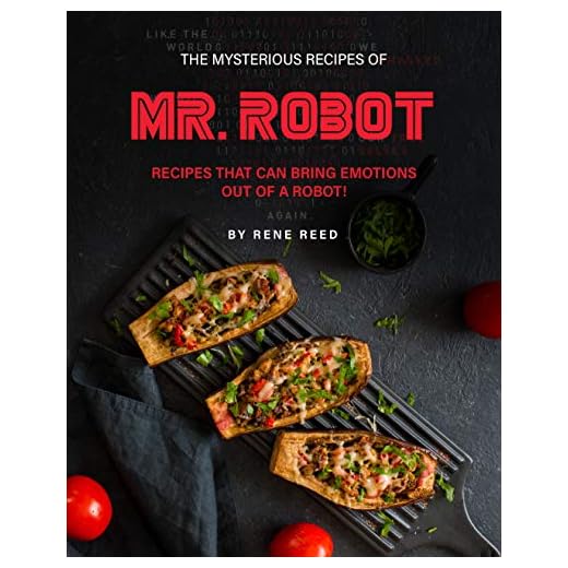 The Mysterious Recipes of Mr. Robot: Recipes That Can Bring Emotions Out of a Robot! (English Edition)
