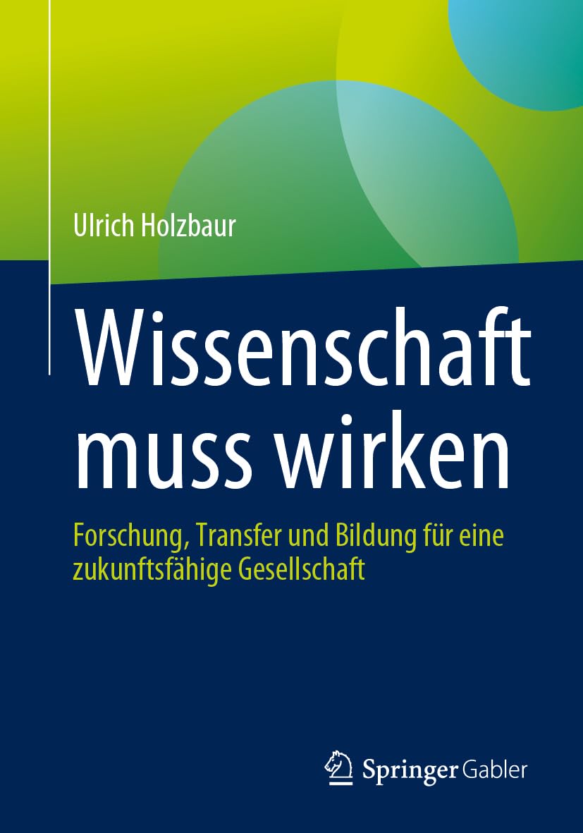 Wissenschaft muss wirken: Forschung, Transfer und Bildung für eine zukunftsfähige Gesellschaft