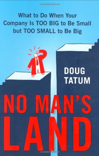 Télécharger No Man's Land: What to Do When Your Company Is Too Big to Be Small but Too Small to Be Big PDF Ebook En Ligne