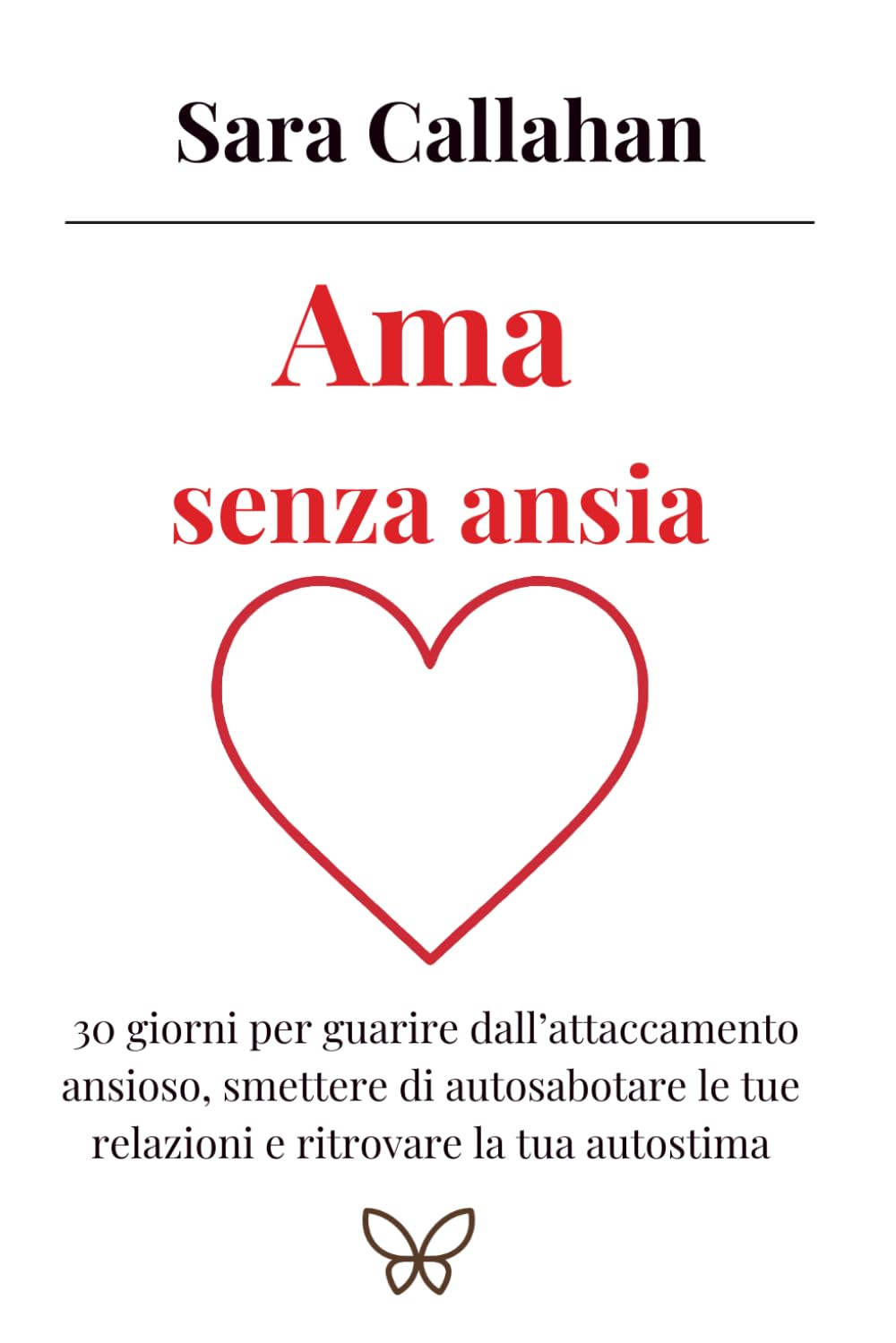 Ama senza ansia: 30 giorni per guarire dall’attaccamento ansioso, smettere di autosabotare le tue relazioni e ritrovare la tua autostima (Amare senza paura)